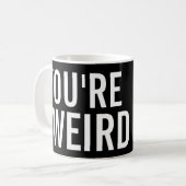 Vous êtes étranges, j'aimez cette tasse drôle (Devant gauche)