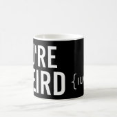 Vous êtes étranges, j'aimez cette tasse drôle (Centre)