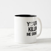 Vous êtes Killin je tasse de café drôle de (Devant droit)