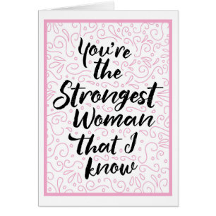 Vous êtes la femme la plus forte que je connaisse