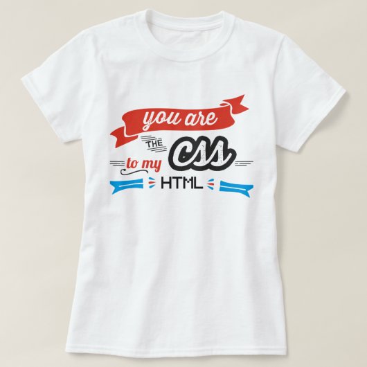Vous êtes Le CSS à mon T-shirt de HTML (Design devant)
