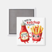 Vous êtes le Ketchup à My Fries - Magnet (Recto/Verso)