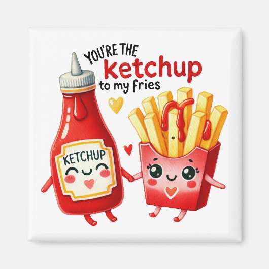 Vous êtes le Ketchup à My Fries - Magnet (Devant)