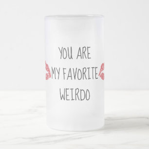 Vous êtes ma tasse préférée de baisers de weirdo