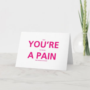 Vous êtes une douleur - Funny Valentines Carte de 