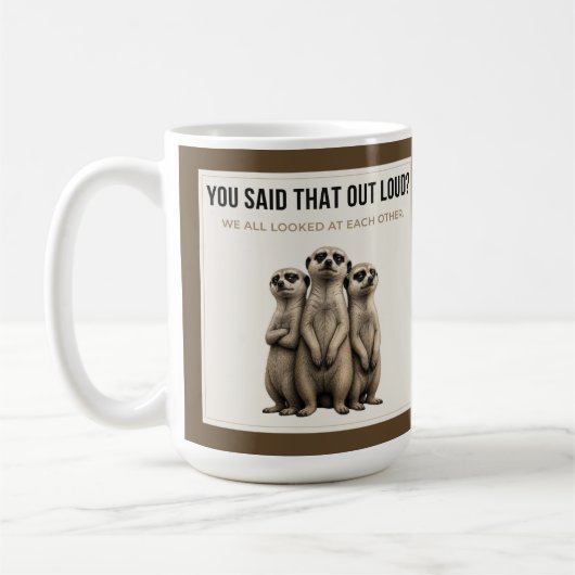 Vous L'avez Dit Tout Haut - Mug Drôle de Suricate (Gauche)