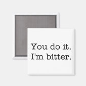 Vous le faites. Je suis amer. aimant (Recto/Verso)