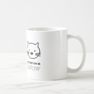 Vous m'avez eu à la tasse de Meow
