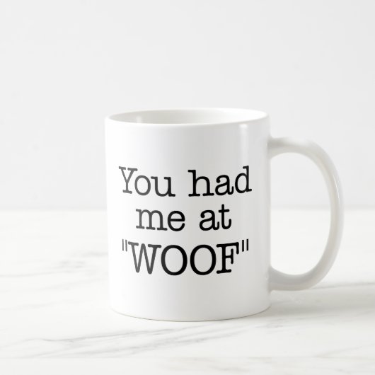 Vous m'avez eu à la tasse de "WOOF" (Droite)