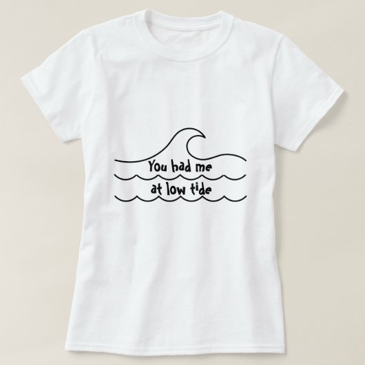 Vous m'avez eu à marée basse – T-Shirt pour femmes (Design devant)