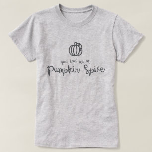 Vous m'avez eu au T-shirt d'épice de citrouille