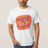 Vous méritez toutes les bonnes choses" T-shirt (Devant)