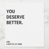 Vous Méritez Un Meilleur Étiquette Vin (Étiquettes simples)