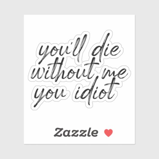 Vous mourrez sans moi, Sticker à eau Idiot (Feuille)