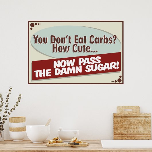 Vous ne mangez pas de glucides ? Affiche (Cuisine)