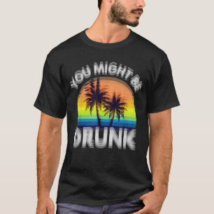 Vous Pourriez Être Ivre T-shirt Drôle de Boisson –