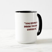 Vous savez que vous buvez trop de café si Mug (Devant droit)
