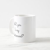 Vous serez ma tasse de demoiselle d'honneur (Devant gauche)