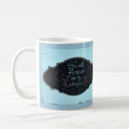 "Vous serez pour toujours ma toujours" tasse (Gauche)