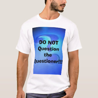 Vraag de vragensteller NIET!!! T-shirt