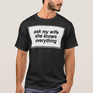 vraag het mijn vrouw, zij weet alles t-shirt
