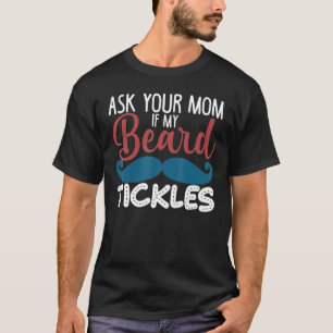 Vraag je moeder of mijn baard op de vingers tikt t-shirt