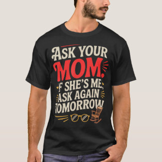 Vraag je moeder of ze mij nog een keer vraagt t-shirt