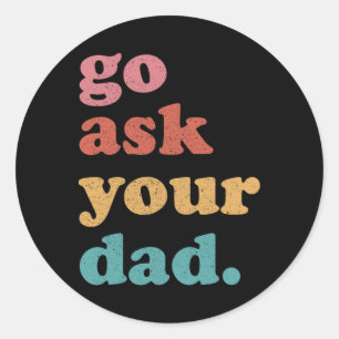 Vraag je vader Grappig Mam Quote Moederdag Familie Ronde Sticker