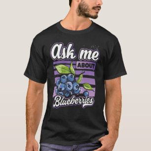 Vraag me naar Blauwbessen met Blauwbesvruchten T-shirt