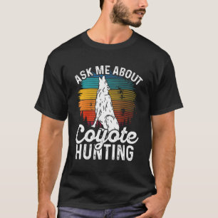 Vraag me naar Coyote jagers die Coyote-trappingcoy T-shirt