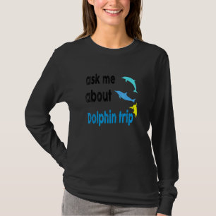 Vraag me naar Dolphin Trip Ocean Mammals Dolphin T T-shirt