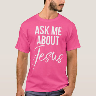 Vraag me naar Jesus Faith Christelijk God T-shirt
