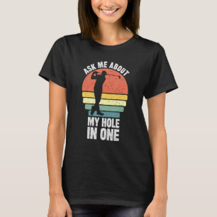 Vraag me naar mijn gat in één Golfende Dads Golfs. T-shirt