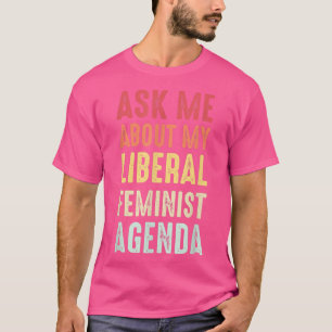 Vraag me naar mijn liberale feministische agenda t-shirt