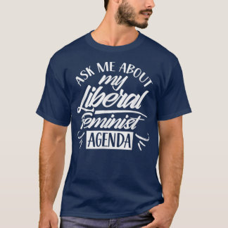 Vraag me naar mijn liberale feministische agenda V T-shirt