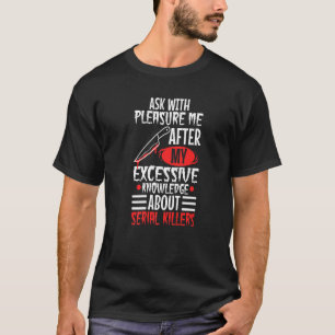 Vraag me naar mijn overmatige kennis van seriemoor t-shirt
