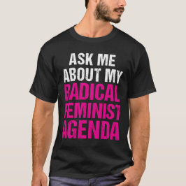 VRAAG ME NAAR MIJN RADICAL FEMINIST AGENDA (in het T-shirt