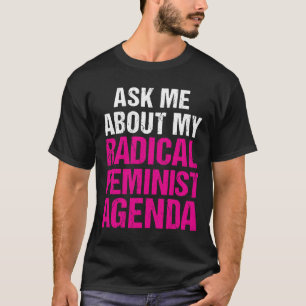 VRAAG ME NAAR MIJN RADICAL FEMINIST AGENDA (in het T-shirt