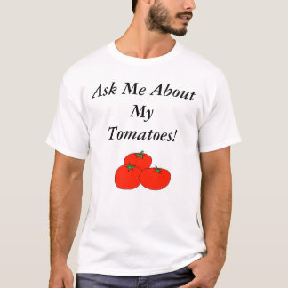 Vraag me naar mijn tomaten! t-shirt