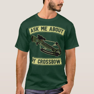 Vraag me naar mijn wedstrijd voor de Crossbow Bow  T-shirt