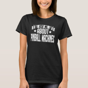 Vraag me naar Pinball Machines Pinball Player T-shirt