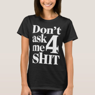 Vraag Me Niet 4 Grappige Humor Sarcasme T-shirt