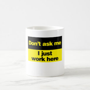Vraag me niet dat ik hier gewoon werk. koffiemok