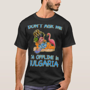 Vraag me niet dat ik in de zomervakantie in Bulgar T-shirt