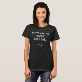 Vraag me niet naar de universiteit. Bedankt! T-shirt