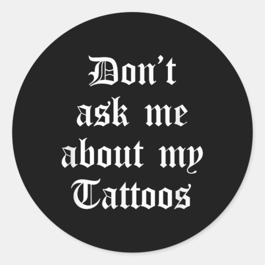 Vraag me niet naar mijn Tattoos Funny Sarcastic Ta Ronde Sticker (Voorkant)
