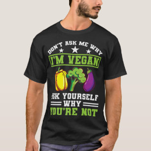 Vraag me niet waarom ik Vegan Protein Vegetarian V T-shirt