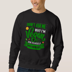 Vraag me niet waarom ik veganist ben, vraag jezelf trui