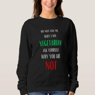 Vraag me niet waarom ik vegetariër ben trui