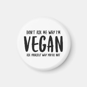 Vraag me niet waarom je jezelf vraagt waarom Vegan Magneet